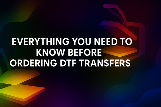 Everything You Need to Know Before Ordering DTF Transfers