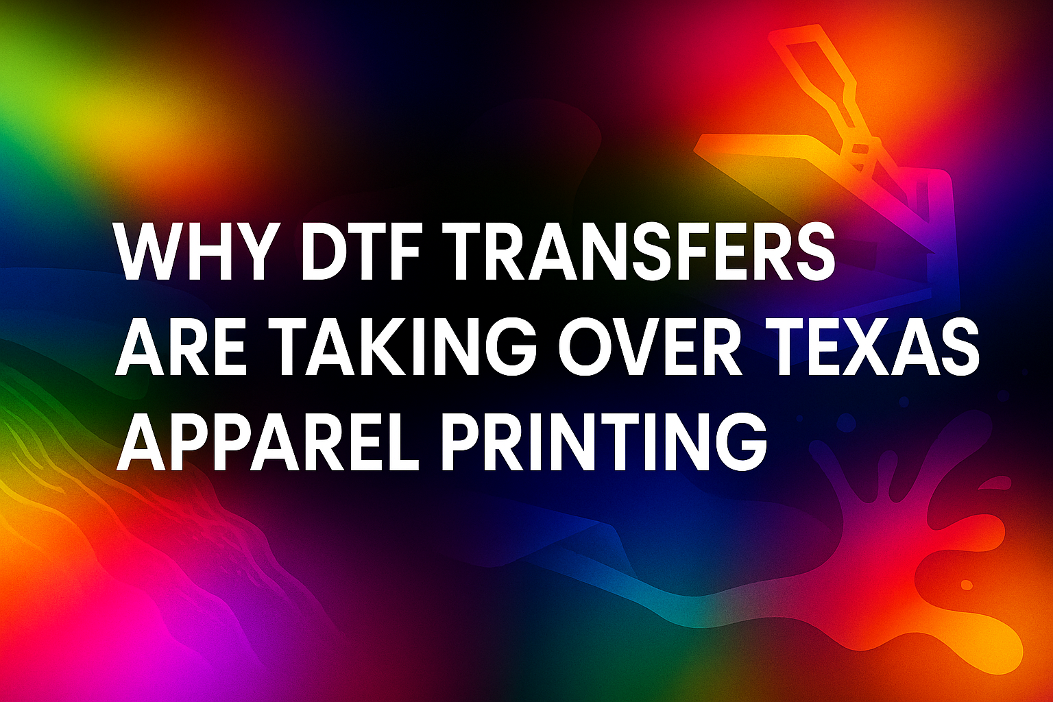 Why DTF Transfers Are Taking Over Texas Apparel Printing | DTF ...